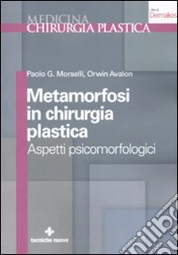 Metamorfosi in chirurgia plastica. Aspetti psicomorfologici libro