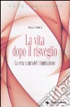 La Vita dopo il risveglio. La vera natura dell'illuminazione libro di Adyashanti