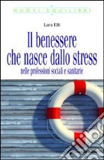 Il benessere che nasce dallo stress nelle professioni sociali e sanitarie libro