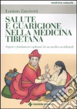 Salute e guarigione nella medicina tibetana. Segreti e fondamenti esposti da un medico occidentale libro