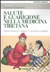 Salute e guarigione nella medicina tibetana. Segreti e fondamenti esposti da un medico occidentale libro