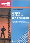 Creare ricchezza con il noleggio. Vantaggi per tutta la filiera nell'accesso ai beni strumentali libro