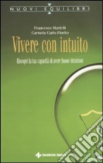 Vivere con intuito. Riscopri la tua capacità di avere buone intuizioni libro