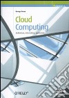 Cloud computing. Architettura, infrastrutture, applicazioni libro