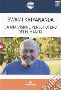 La mia visione per il futuro dell'umanità. Con DVD libro