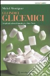 Gli indici glicemici. Scegli gli alimenti giusti per stare bene libro