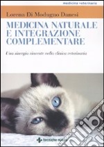 Medicina naturale e integrazione complementare. Una sinergia vincente nella clinica veterinaria libro