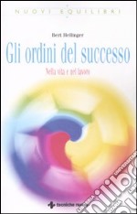 Gli ordini del successo. Nella vita e nel lavoro libro