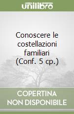 Conoscere le costellazioni familiari (Conf. 5 cp.) libro