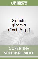 Gli Indici glicemici (Conf. 5 cp.) libro