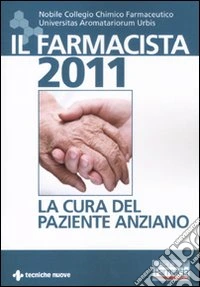 Il Farmacista 2011. La cura del paziente anziano libro