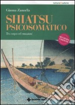 Shiatsu psicosomatico. Tra corpo ed emozioni. Ediz. illustrata libro