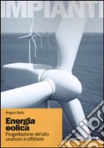 Energia eolica. Progettazione de sito onshore e offshore. Ediz. illustrata