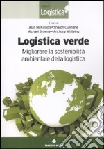 Logistica verde. Migliorare la sostenibilità ambientale della logistica libro