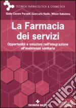 La farmacia dei servizi. Opportunità e soluzioni nell'integrazione all'assistenza sanitaria