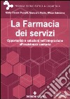 La farmacia dei servizi. Opportunità e soluzioni nell'integrazione all'assistenza sanitaria libro