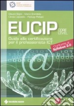 Eucip. Guida alla certificazione per il professionista ICT. Core level. Conforme al Syllabus 3.0 libro