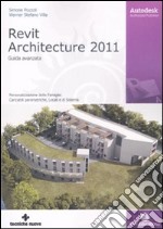 Autodesk Revit Architecture 2011. Guida avanzata libro