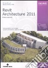 Autodesk Revit Architecture 2011. Guida avanzata libro