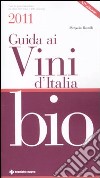 Guida ai vini d'Italia bio 2011 libro di Rastelli Pierpaolo