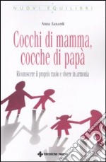 Cocchi di mamma, cocche di papà. Riconoscere il proprio ruolo e vivere in armonia libro