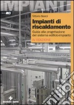 Impianti di riscaldamento. Guida alla progettazione del sistema edificio-impianto libro