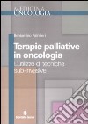 Terapie palliative in oncologia. L'utilizzo di tecniche sub-invasive libro