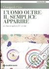 L'uomo oltre il semplice apparire. La bioenergetica del vivente libro