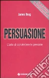 Persuasione. L'arte di convincere le persone libro di Borg James