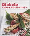 Diabete. Il grande libro delle ricette. Cosa mangiare e cosa cucinare in caso di diabete tipo 2 libro