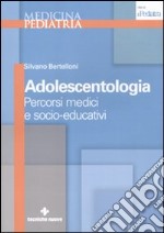 Adolescentologia. Percorsi medici e socio-educativi libro