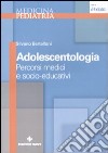 Adolescentologia. Percorsi medici e socio-educativi libro