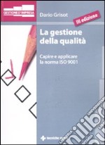 La gestione della qualità. Capire e applicare la norma ISO 9001 libro