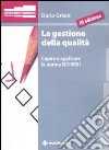 La gestione della qualità. Capire e applicare la norma ISO 9001 libro