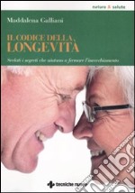 Il codice della longevità. Svelati i segreti che aiutano a fermare l'invecchiamento