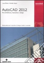 AutoCAD 2012. Per architettura, meccanica e design libro