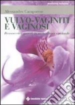 Vulvo-vaginiti e vaginosi. Riconoscerle e guarirle in modo naturale