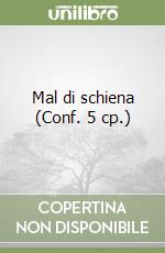 Mal di schiena (Conf. 5 cp.) libro