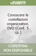 Conoscere le costellazioni organizzative. DVD (Conf. 5 cp.) libro