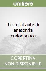 Testo atlante di anatomia endodontica libro