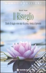 Il risveglio. Diario di viaggio verso una vita piena, vissuta al presente