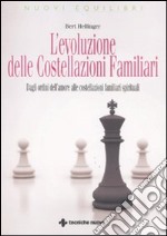 L'evoluzione delle costellazioni familiari. Dagli ordini dell'amore alle costellazioni familiari spirituali libro