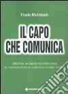 Il capo che comunica. Utilizzare la leadership relazionale per motivare il team e ottenere risultati migliori libro