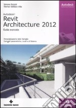 Autodesk Revit Architecture 2012. Guida avanzata libro