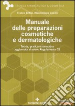 Manuale delle preparazioni cosmetiche e dermatologiche. Teoria, pratica e normativa al nuovo Regolamento CE libro