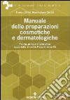 Manuale delle preparazioni cosmetiche e dermatologiche. Teoria, pratica e normativa al nuovo Regolamento CE libro