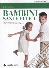 Bambini sani e felici. Dal concepimento ai sette anni con le australian bush flower essences libro