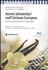 Aromi alimentari nell'Unione Europea-Food flavourings in the European Union. Ediz. bilingue libro