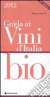 Guida ai vini d'Italia bio 2012 libro di Rastelli Pierpaolo