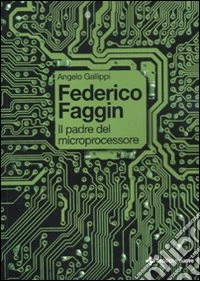 Federico Faggin. Il padre del microprocessore